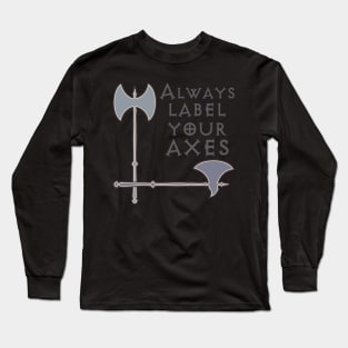 Label your axes Funny Math Long Sleeve T-Shirt